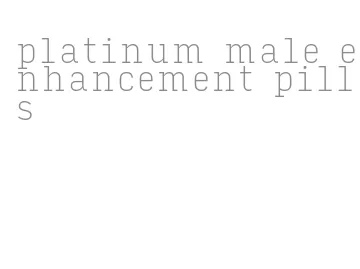 platinum male enhancement pills