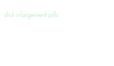 dick inlargement pills