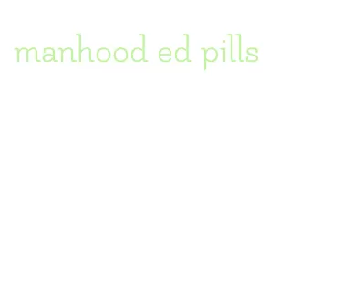 manhood ed pills