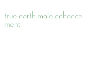 true north male enhancement