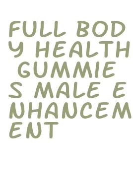 full body health gummies male enhancement