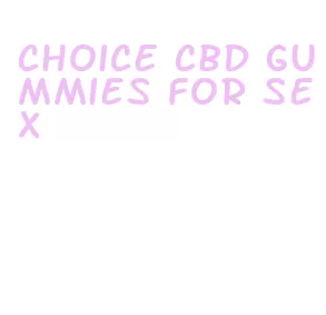 choice cbd gummies for sex